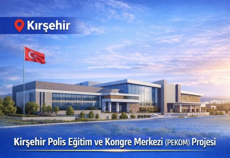KIRŞEHİR’E STRATEJİK YATIRIM: POLİS EĞİTİM VE KONGRE MERKEZİ (PEKOM) PROJESİ HAYATA GEÇİYOR