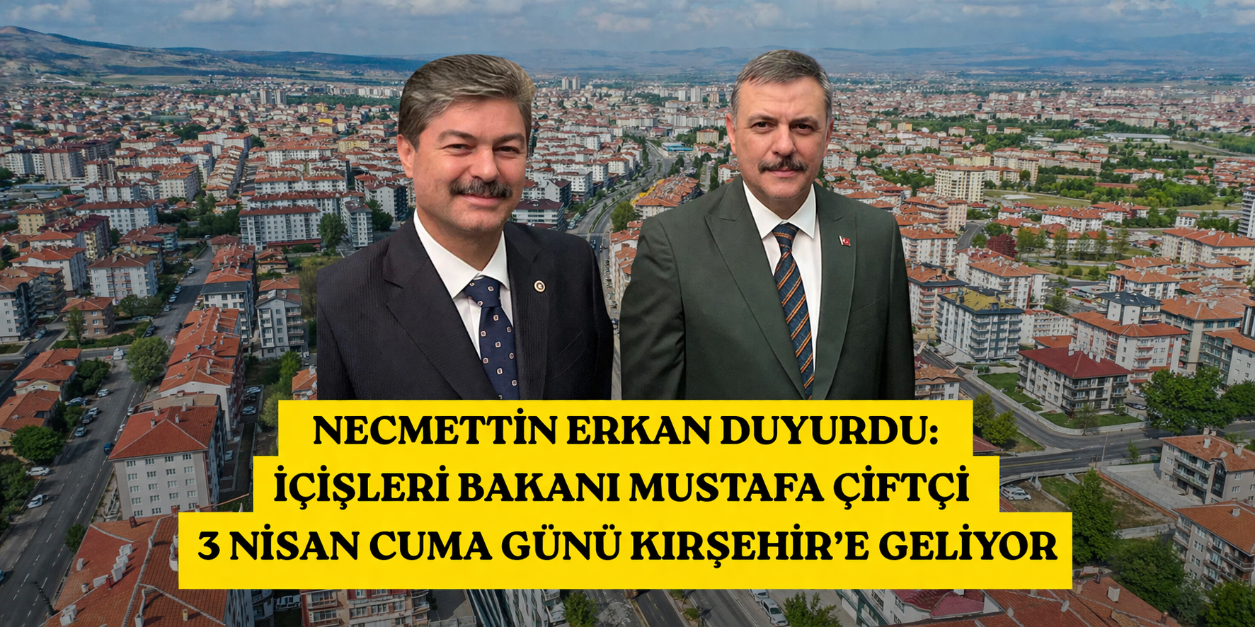 Necmettin Erkan Duyurdu: İçişleri Bakanı Mustafa Çiftçi Kırşehir’e Geliyor